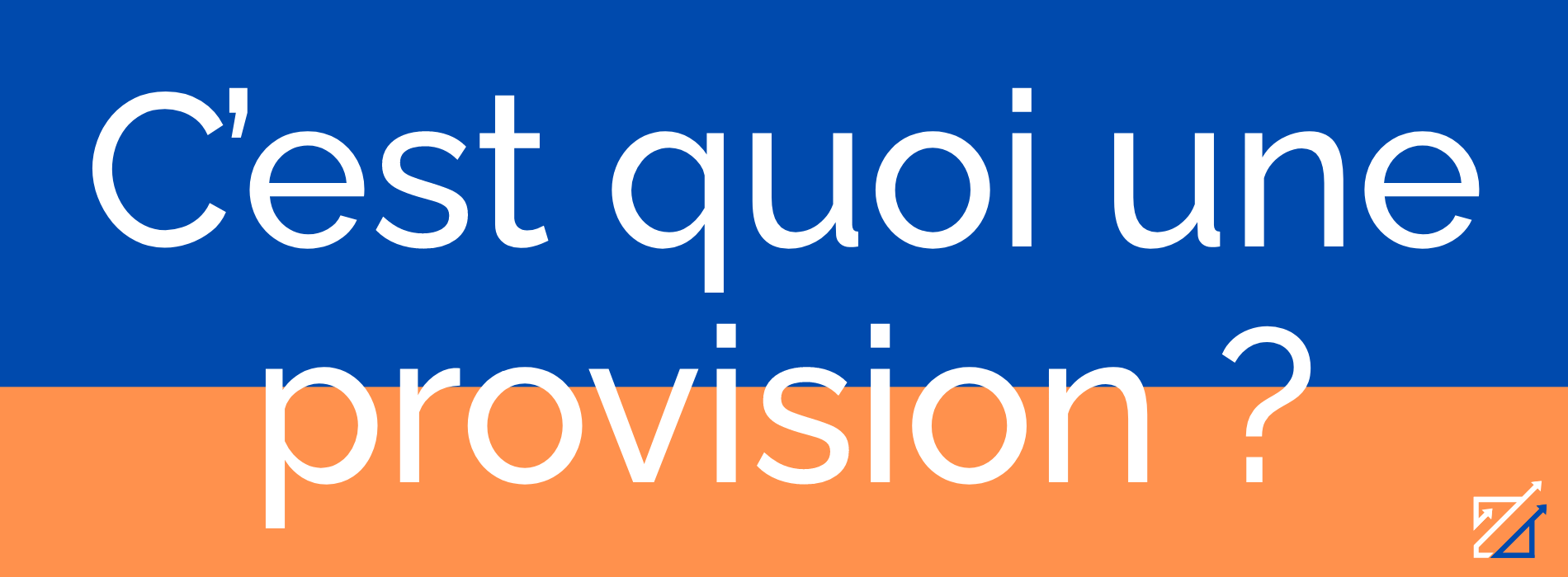 C’est quoi une provision ?
