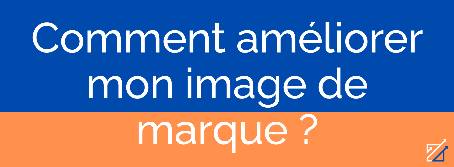 Comment améliorer mon image de marque ?