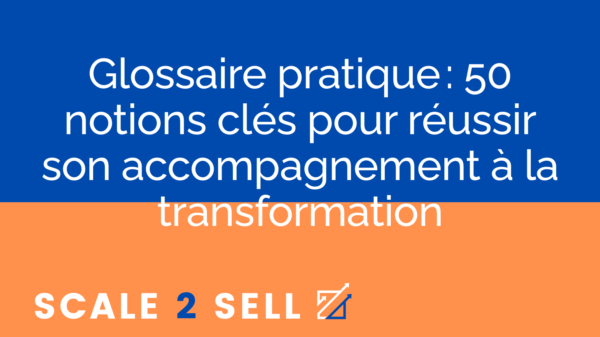 Glossaire pratique : 50 notions clés pour réussir son accompagnement à la transformation