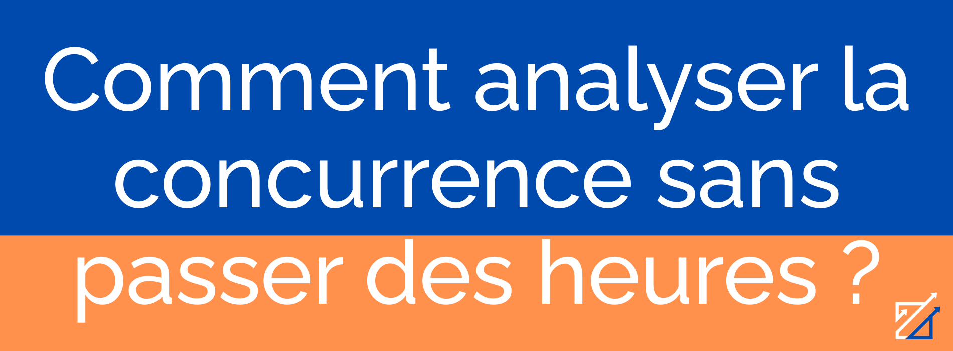 Comment analyser la concurrence sans passer des heures ?