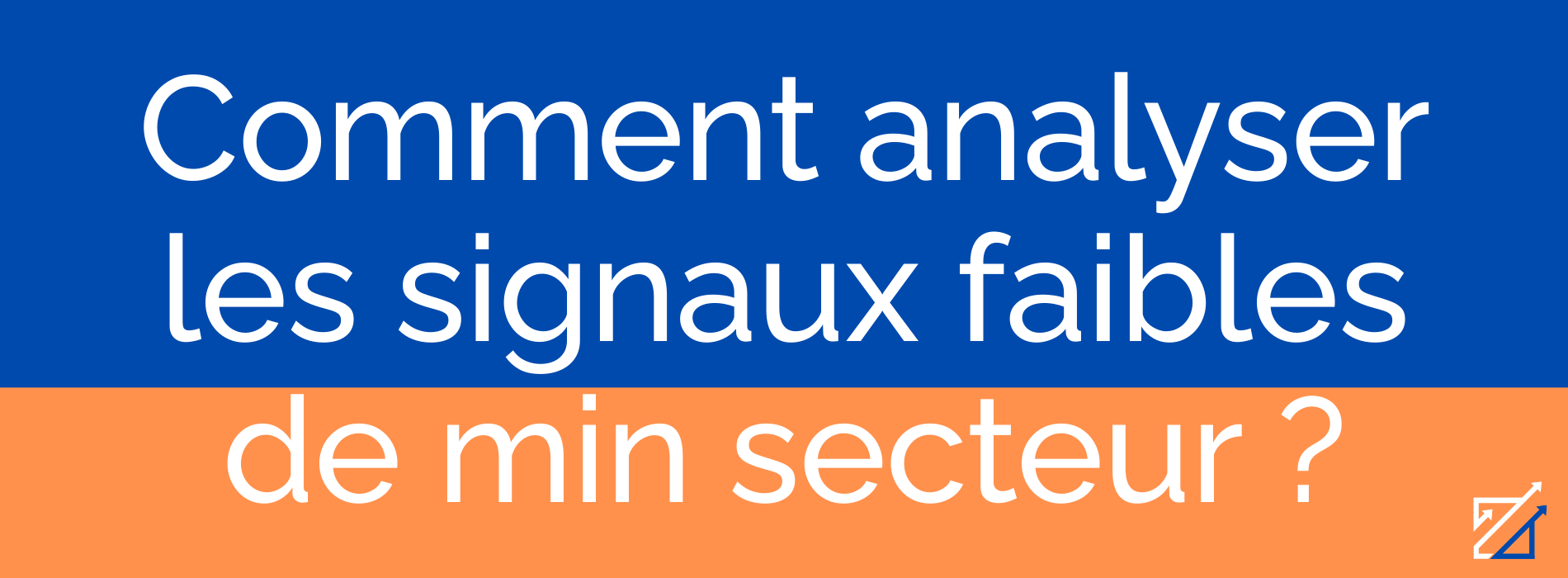 Comment analyser les signaux faibles de min secteur ?