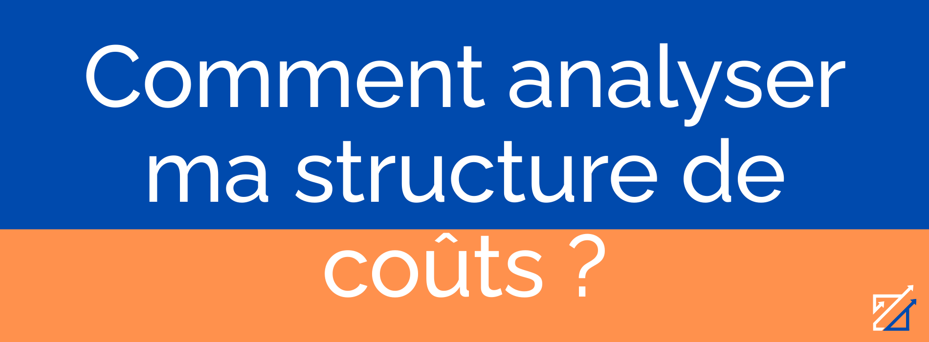 Comment analyser ma structure de coûts ?