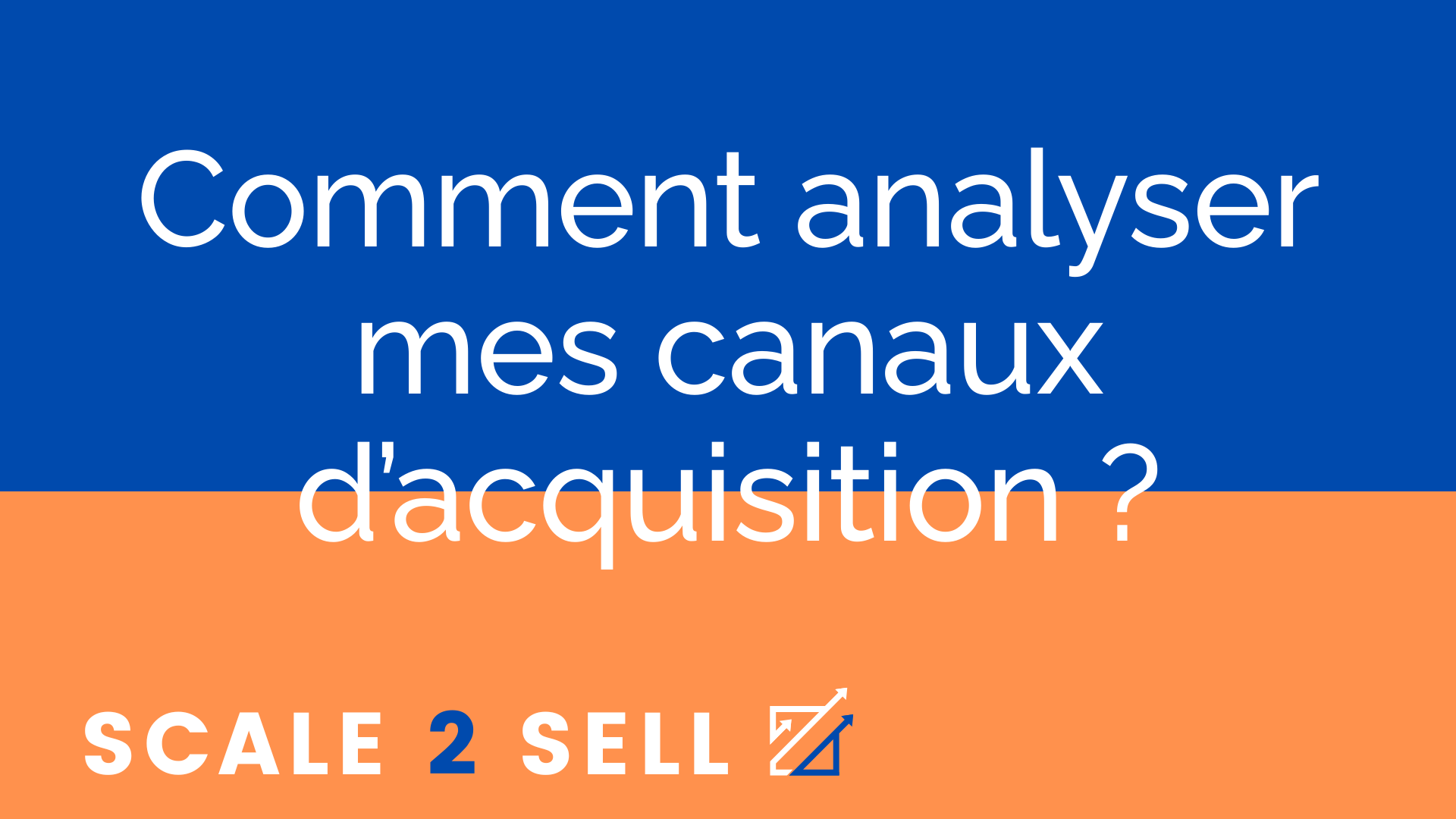 Comment analyser mes canaux d’acquisition ?