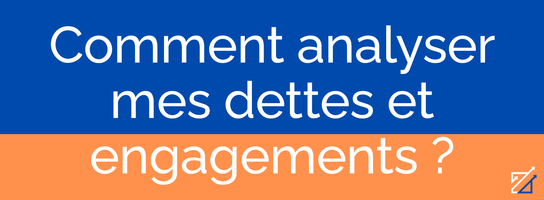 Comment analyser mes dettes et engagements ?