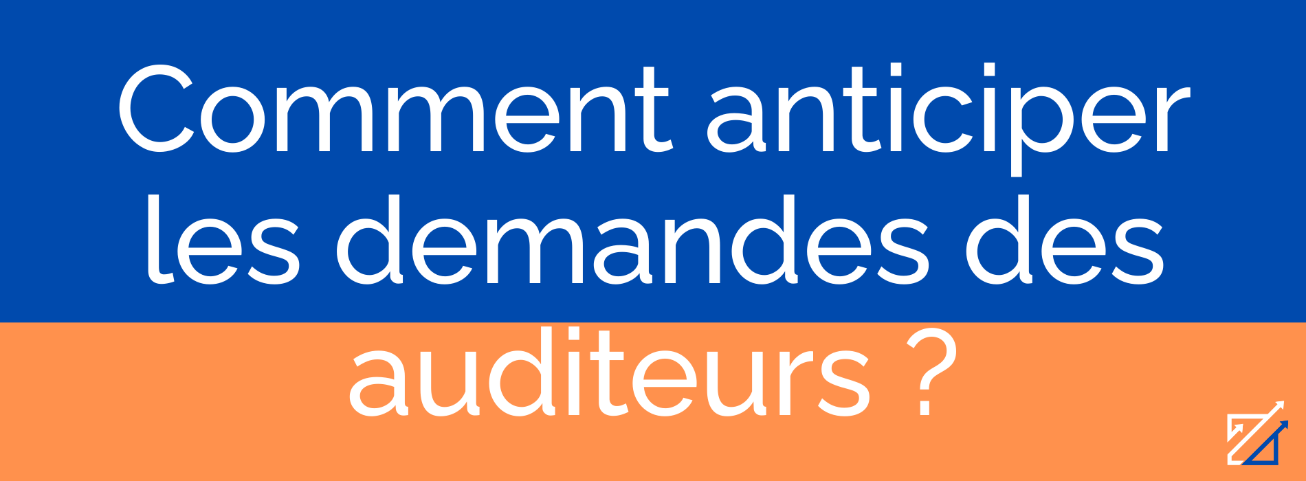 Comment anticiper les demandes des auditeurs ?
