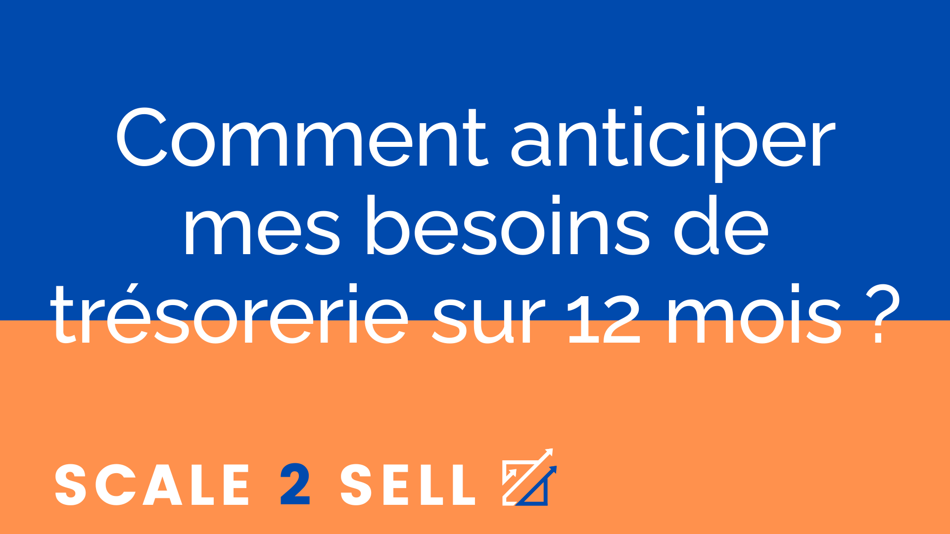 Comment anticiper mes besoins de trésorerie sur 12 mois ?