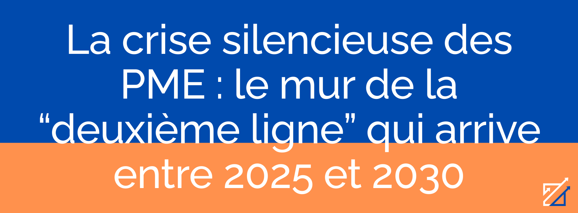 La crise silencieuse des PME : le mur de la “deuxième ligne” qui arrive entre 2025 et 2030