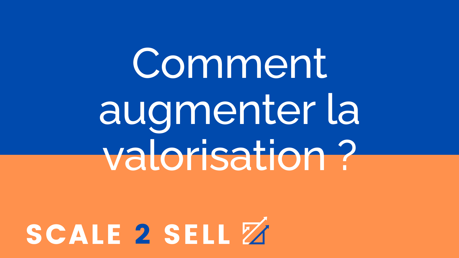 Comment augmenter la valorisation ?