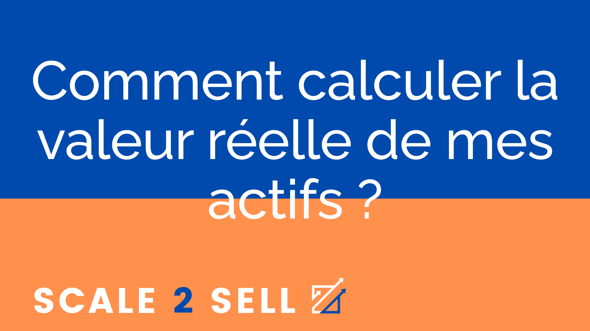 Comment calculer la valeur réelle de mes actifs ?