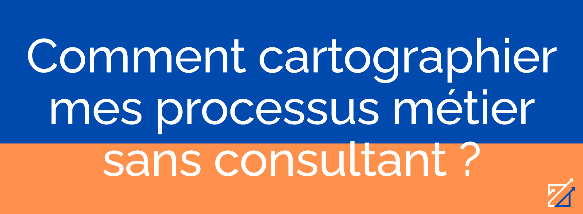 Comment cartographier mes processus métier sans consultant ?