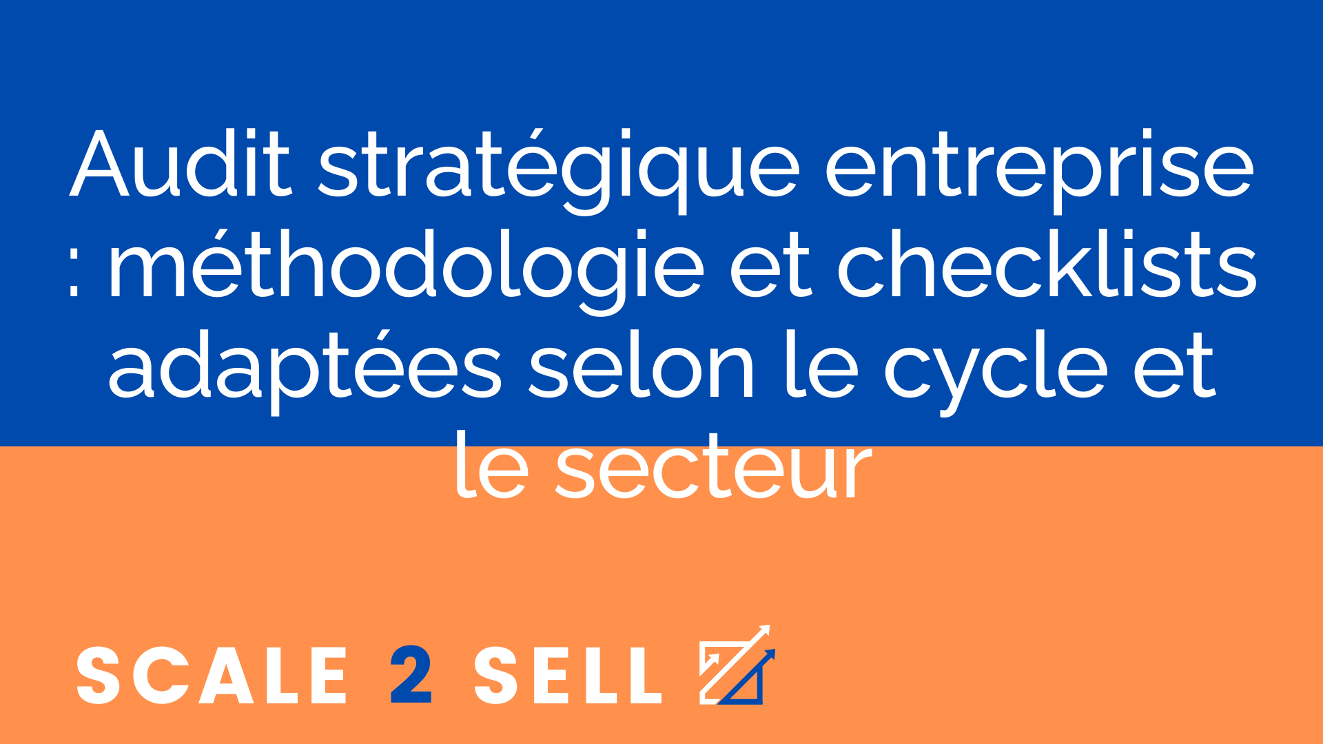Audit stratégique entreprise : méthodologie et checklists adaptées selon le cycle et le secteur