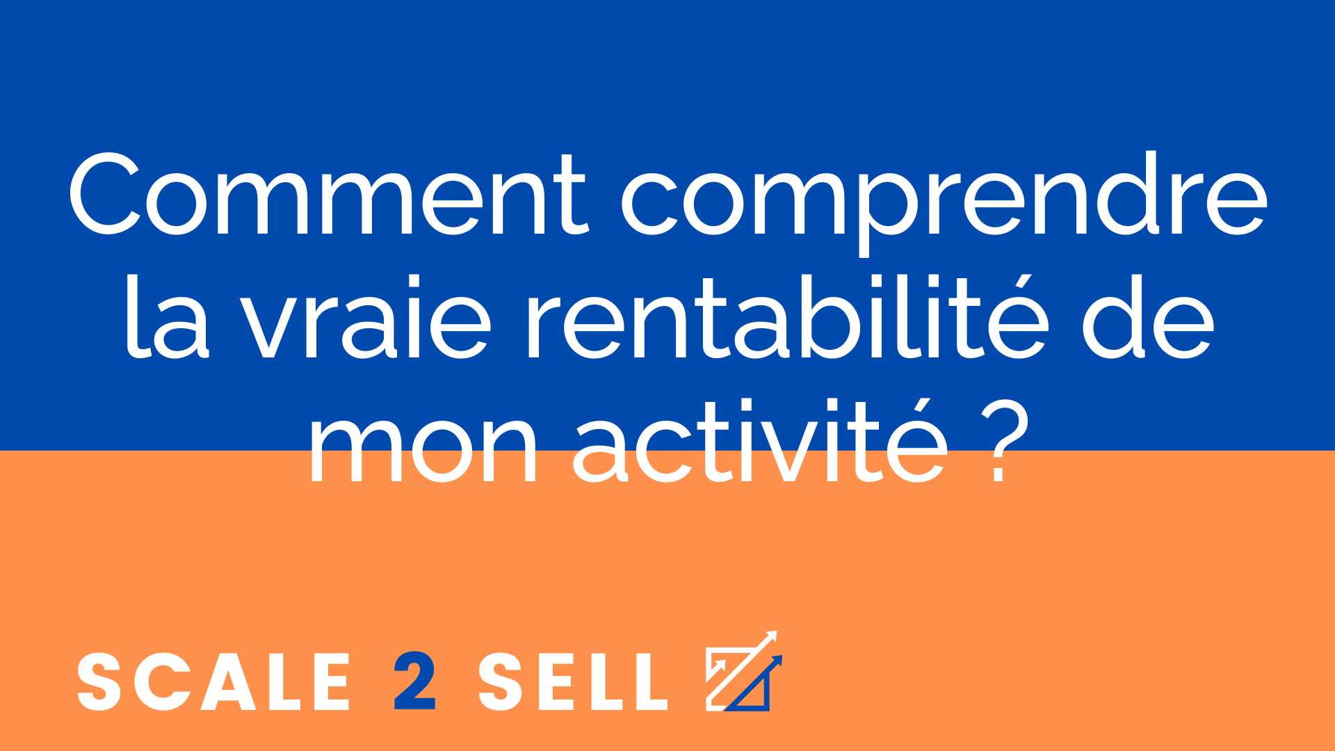 Comment comprendre la vraie rentabilité de mon activité ?