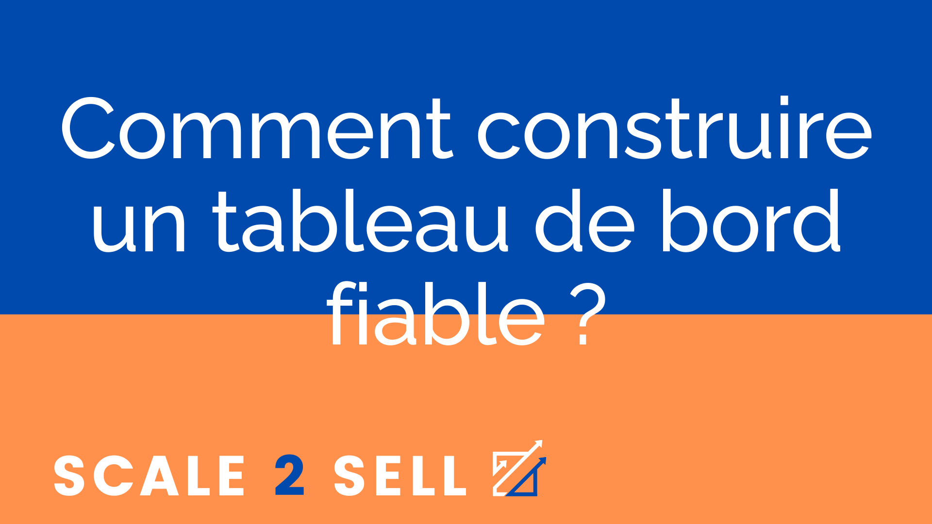 Comment construire un tableau de bord fiable ?