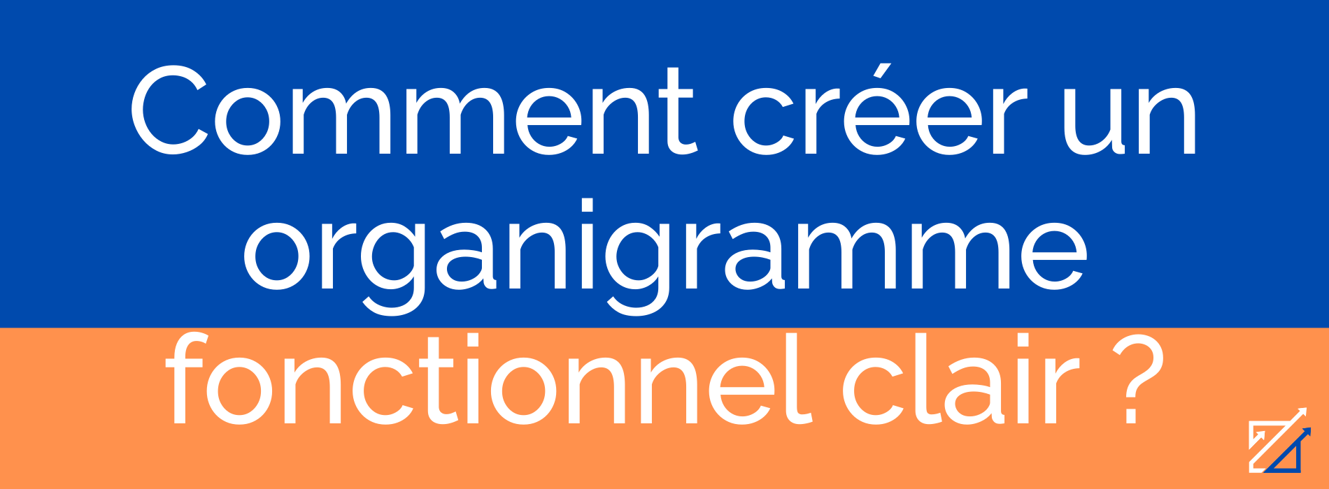 Comment créer un organigramme fonctionnel clair ?