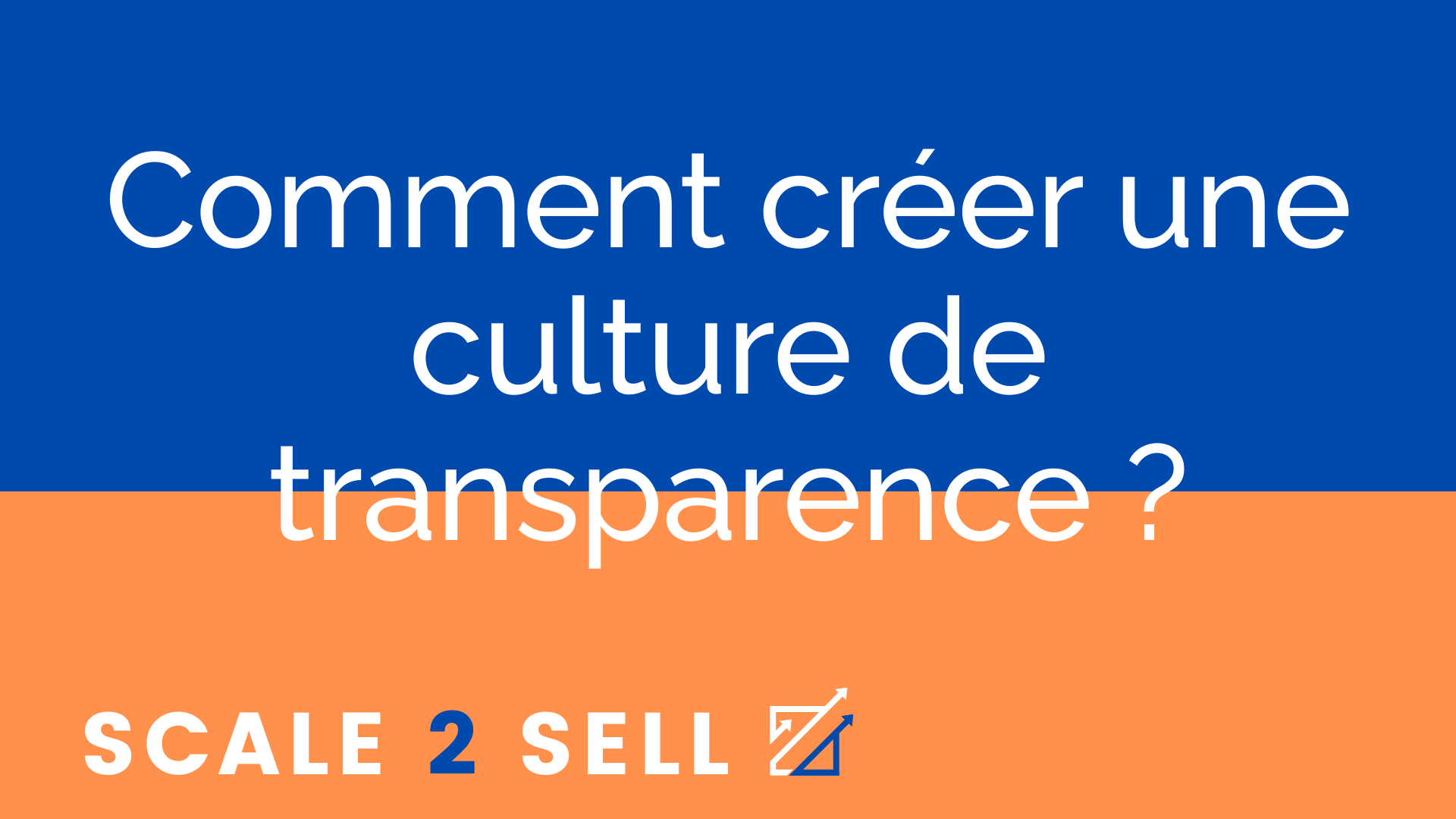 Comment créer une culture de transparence ?