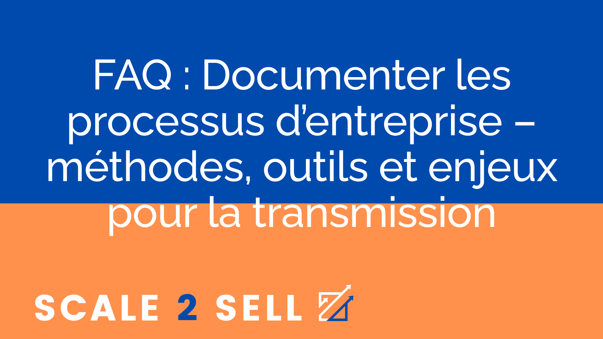 FAQ : Documenter les processus d’entreprise – méthodes, outils et enjeux pour la transmission