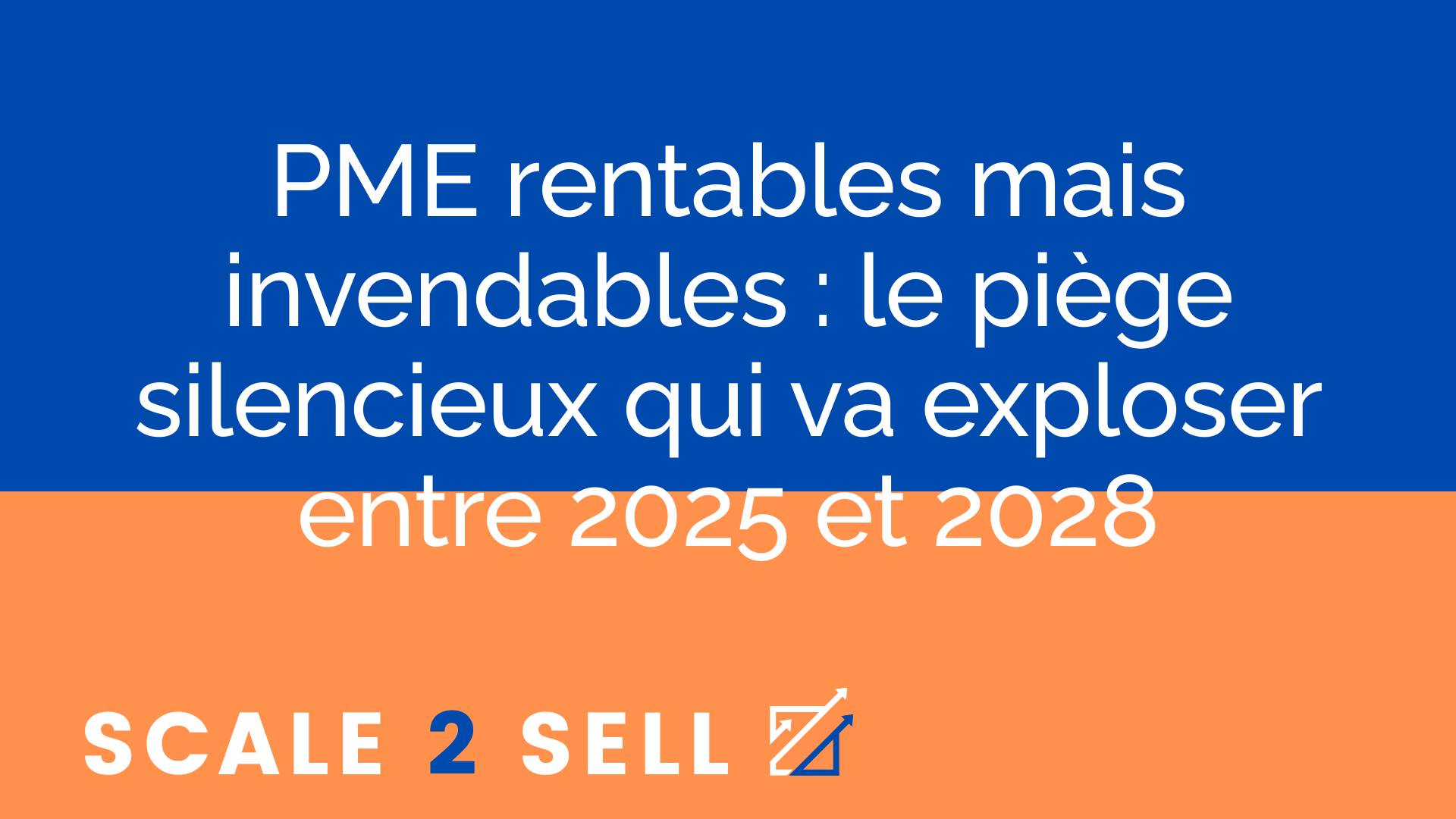 PME rentables mais invendables : le piège silencieux qui va exploser entre 2025 et 2028