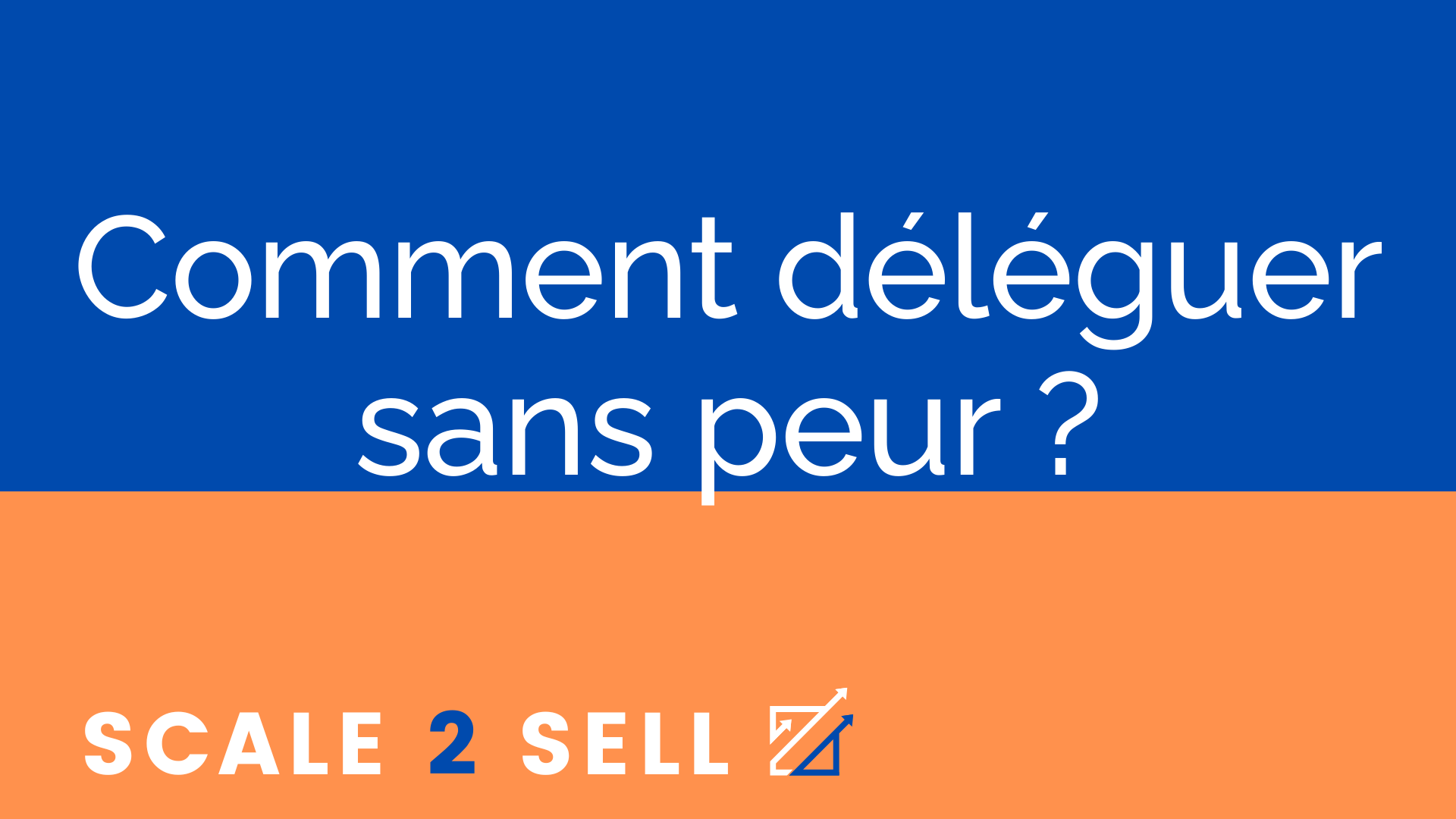 Comment déléguer sans peur ?