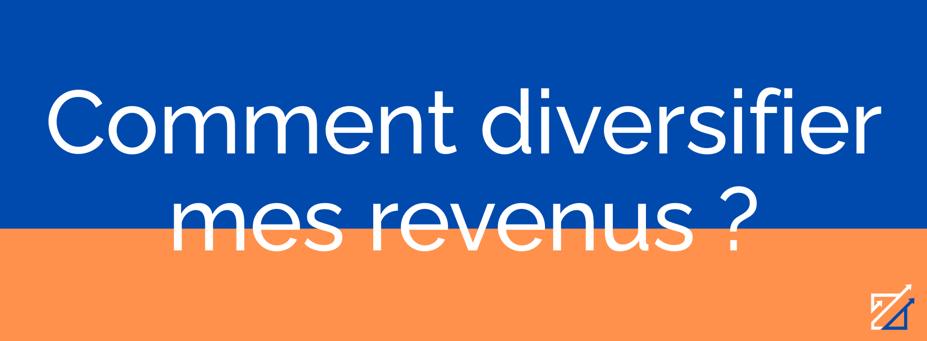 Comment diversifier mes revenus ?