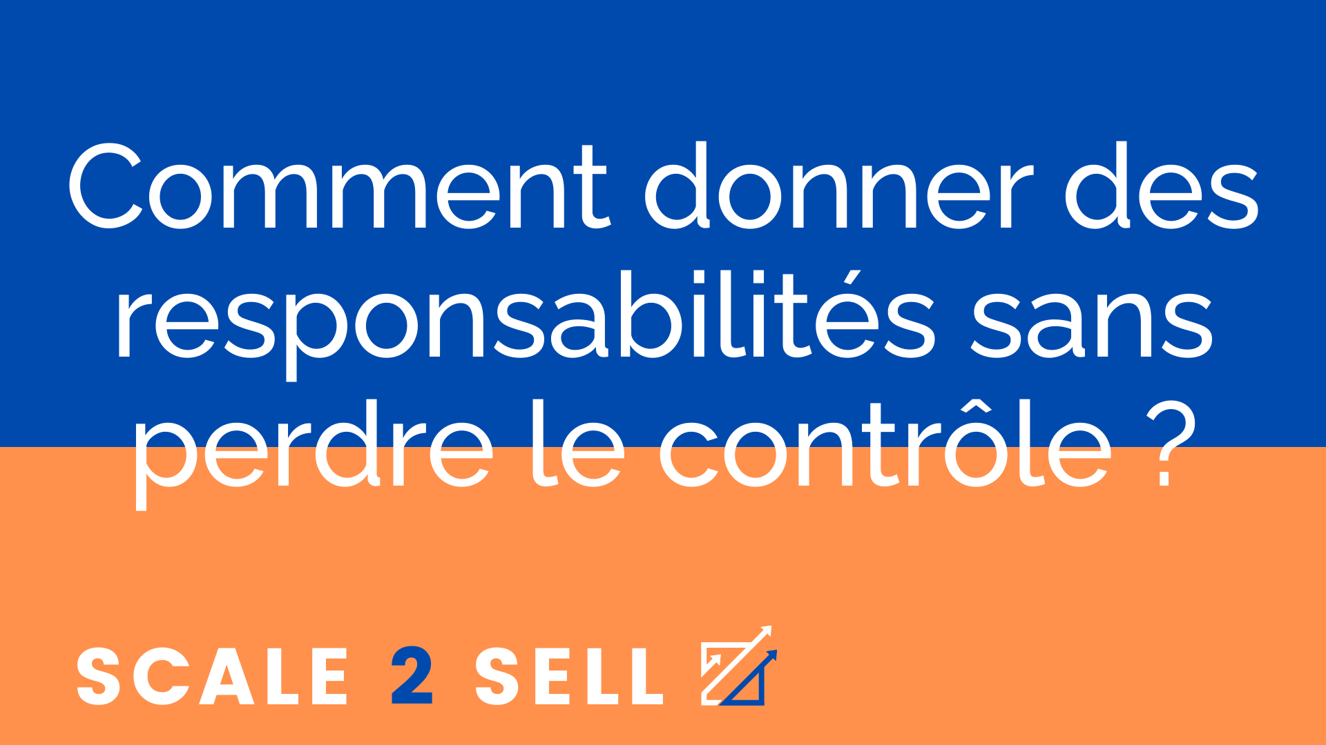Comment donner des responsabilités sans perdre le contrôle ?