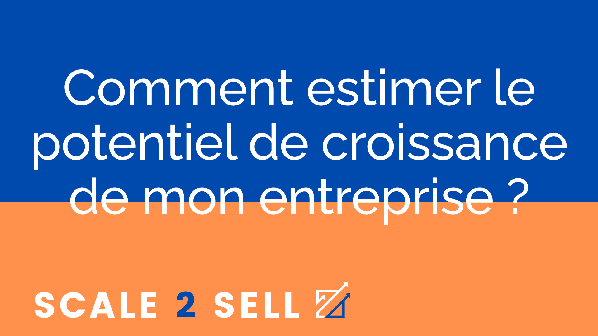 Comment estimer le potentiel de croissance de mon entreprise ?