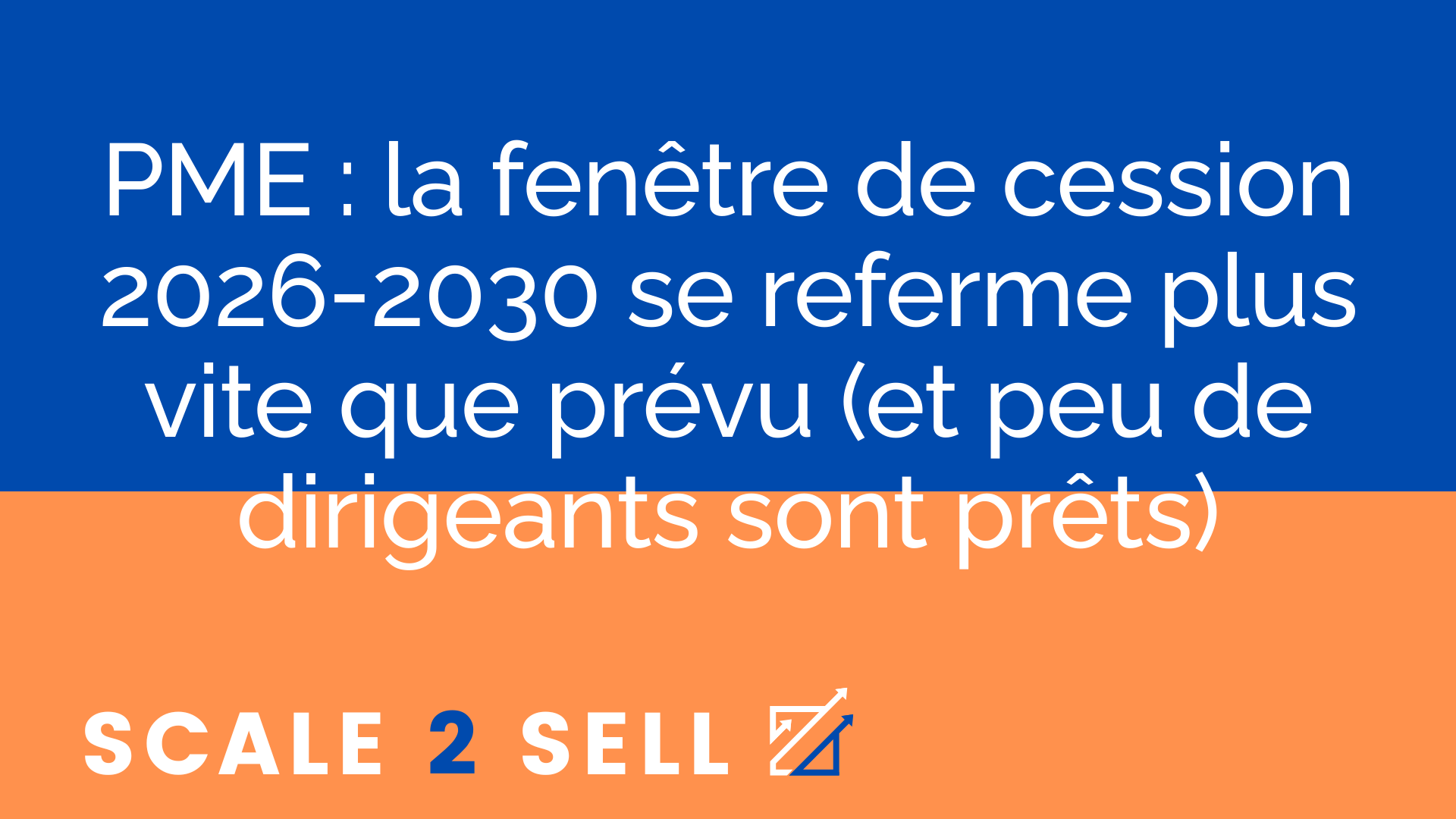 PME : la fenêtre de cession 2026-2030 se referme plus vite que prévu (et peu de dirigeants sont prêts)