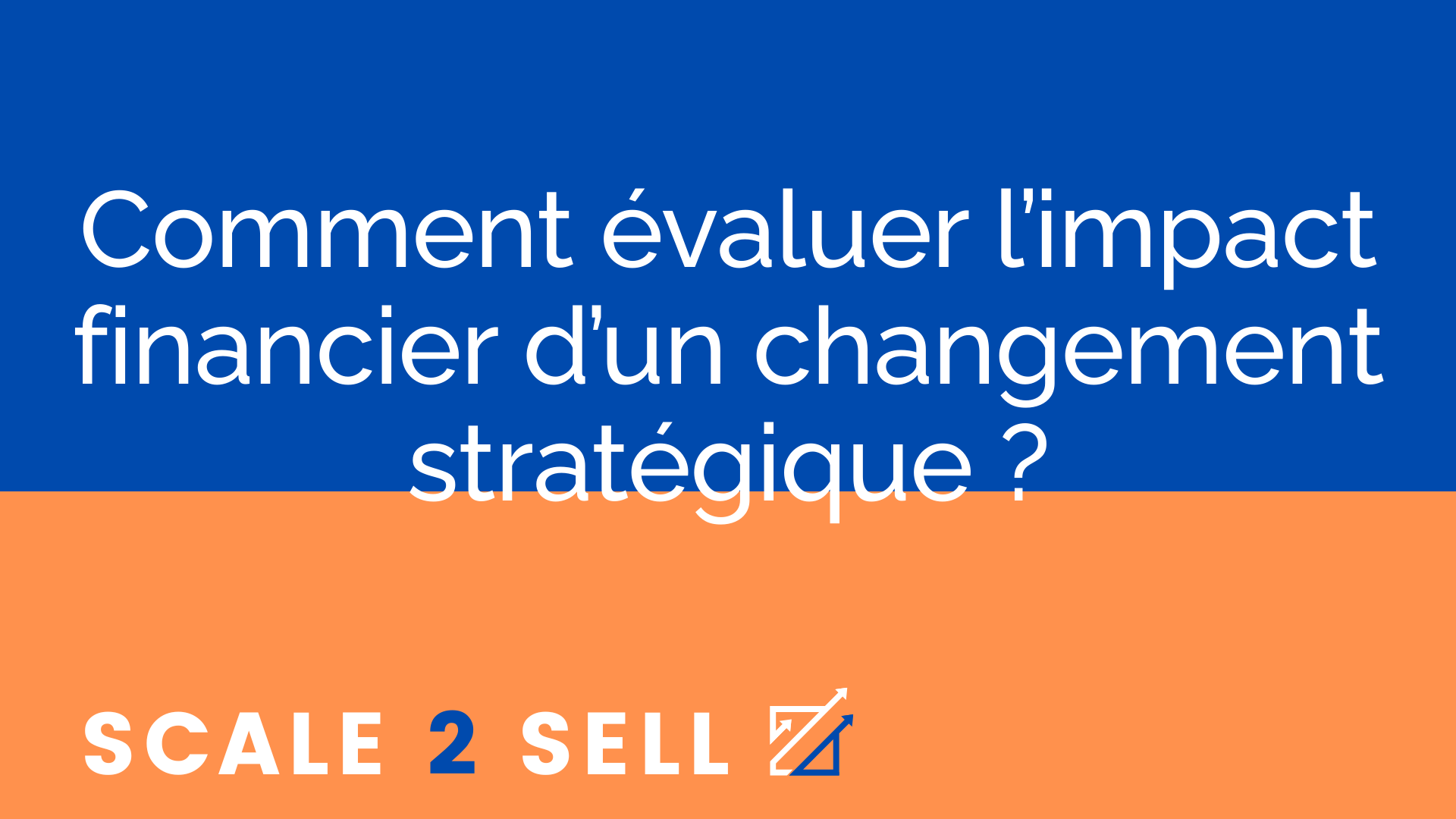 Comment évaluer l’impact financier d’un changement stratégique ?
