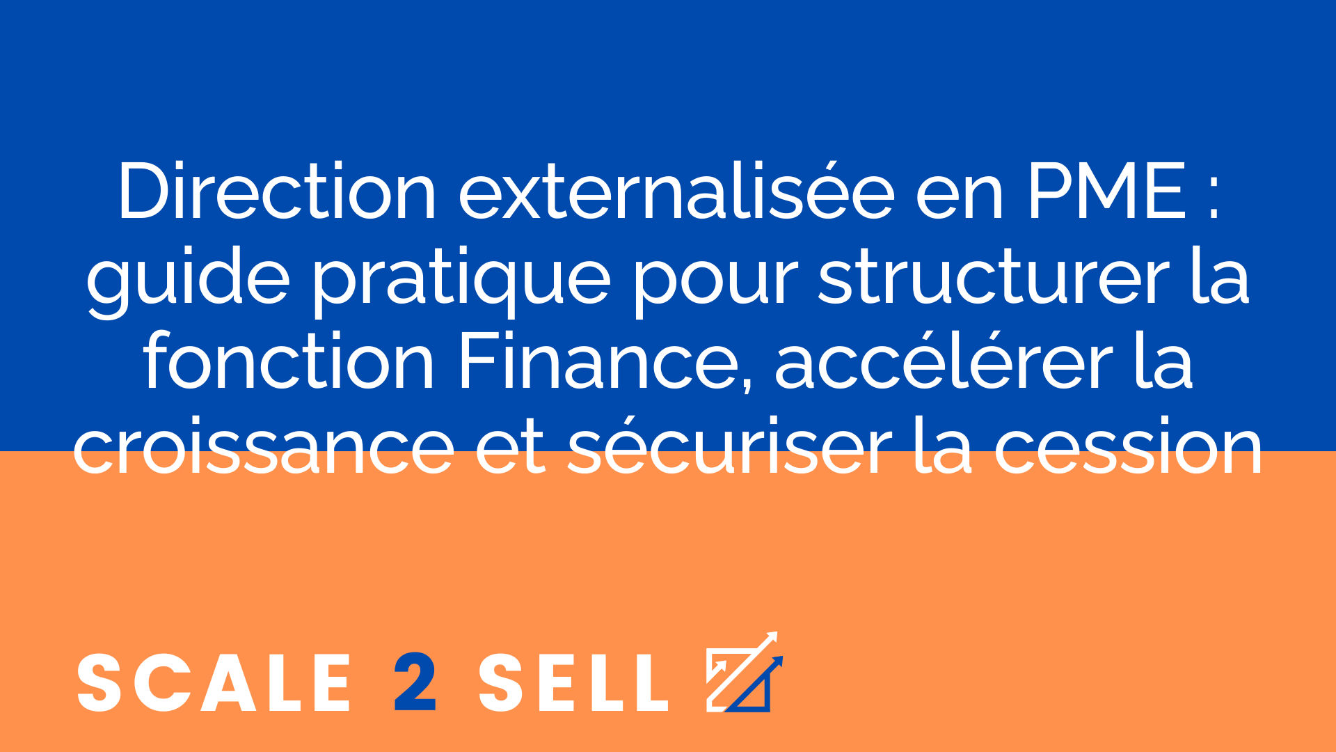 Direction externalisée en PME : guide pratique pour structurer la fonction Finance, accélérer la croissance et sécuriser la cession