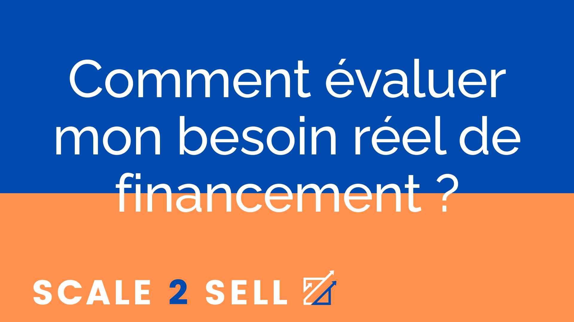 Comment évaluer mon besoin réel de financement ?