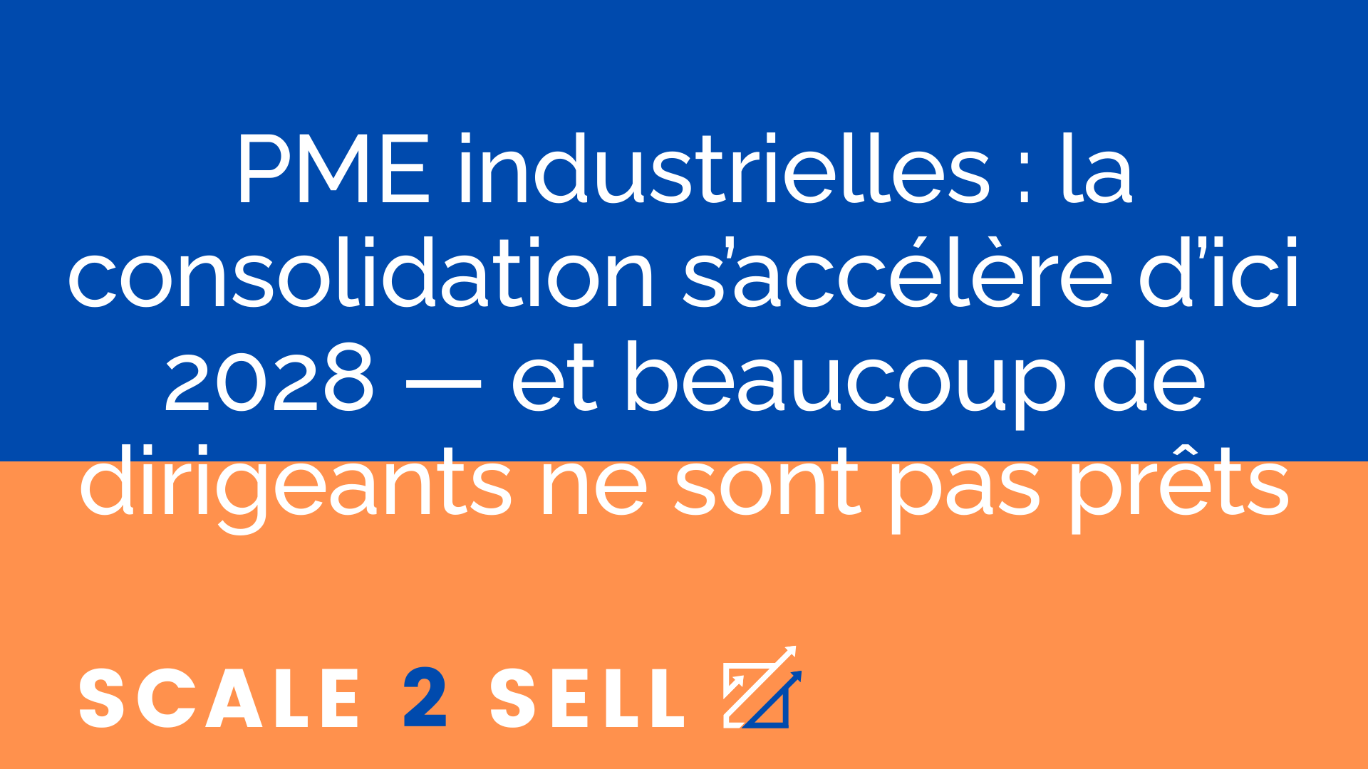 PME industrielles : la consolidation s’accélère d’ici 2028 — et beaucoup de dirigeants ne sont pas prêts