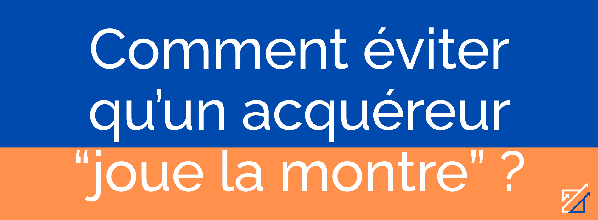 Comment éviter qu’un acquéreur “joue la montre” ?