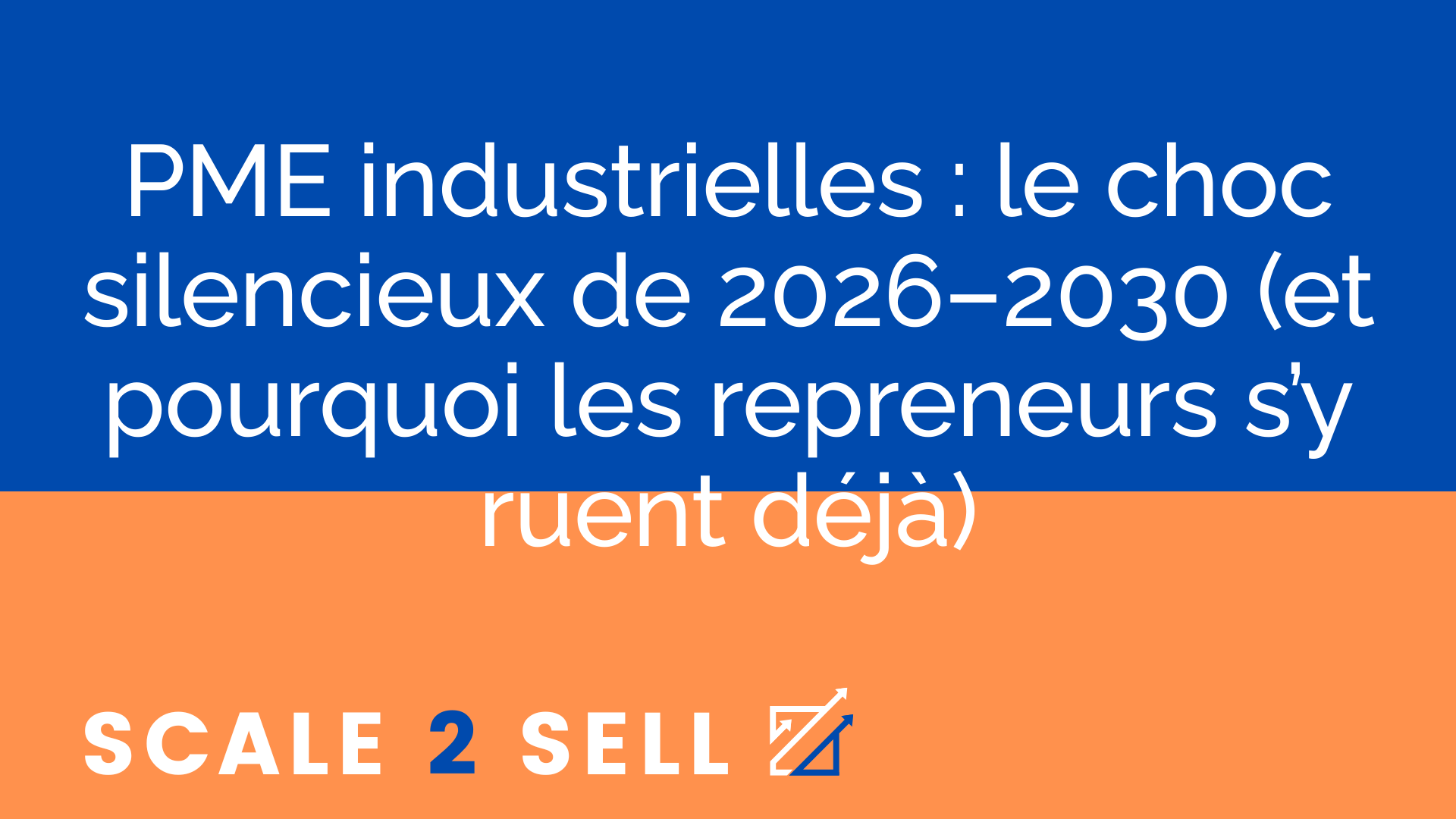 PME industrielles : le choc silencieux de 2026–2030 (et pourquoi les repreneurs s’y ruent déjà)