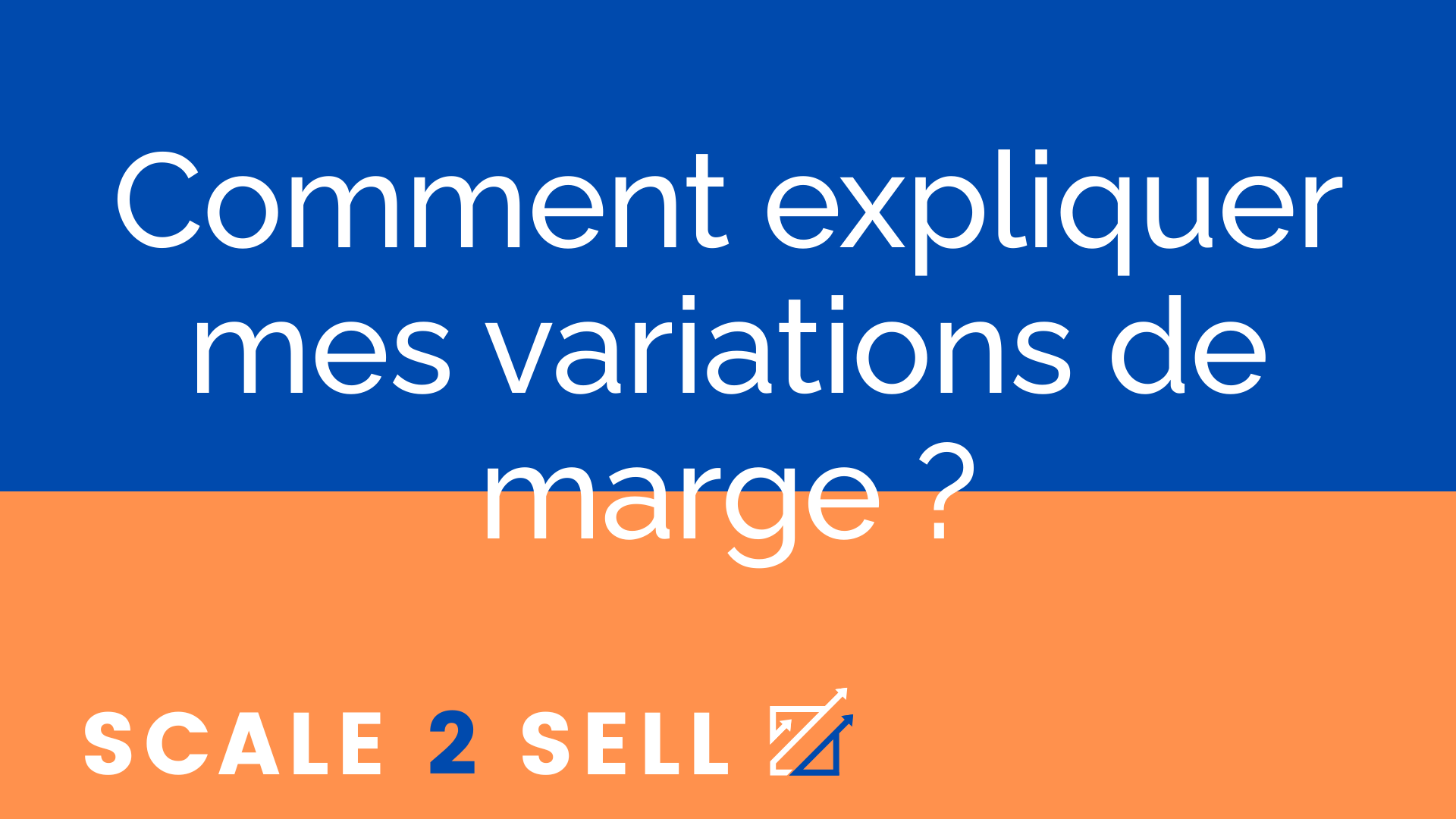 Comment expliquer mes variations de marge ?