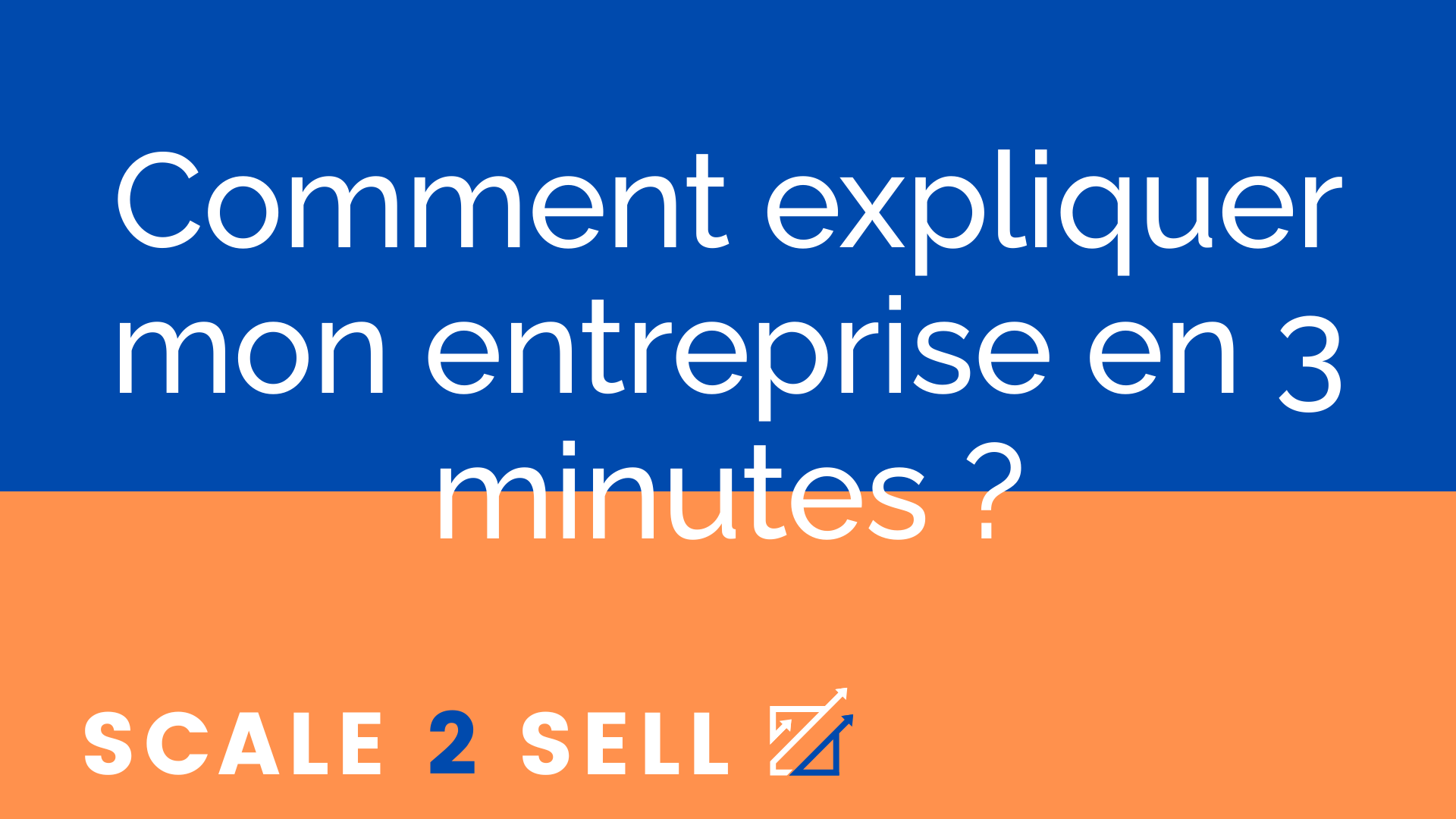 Comment expliquer mon entreprise en 3 minutes ?