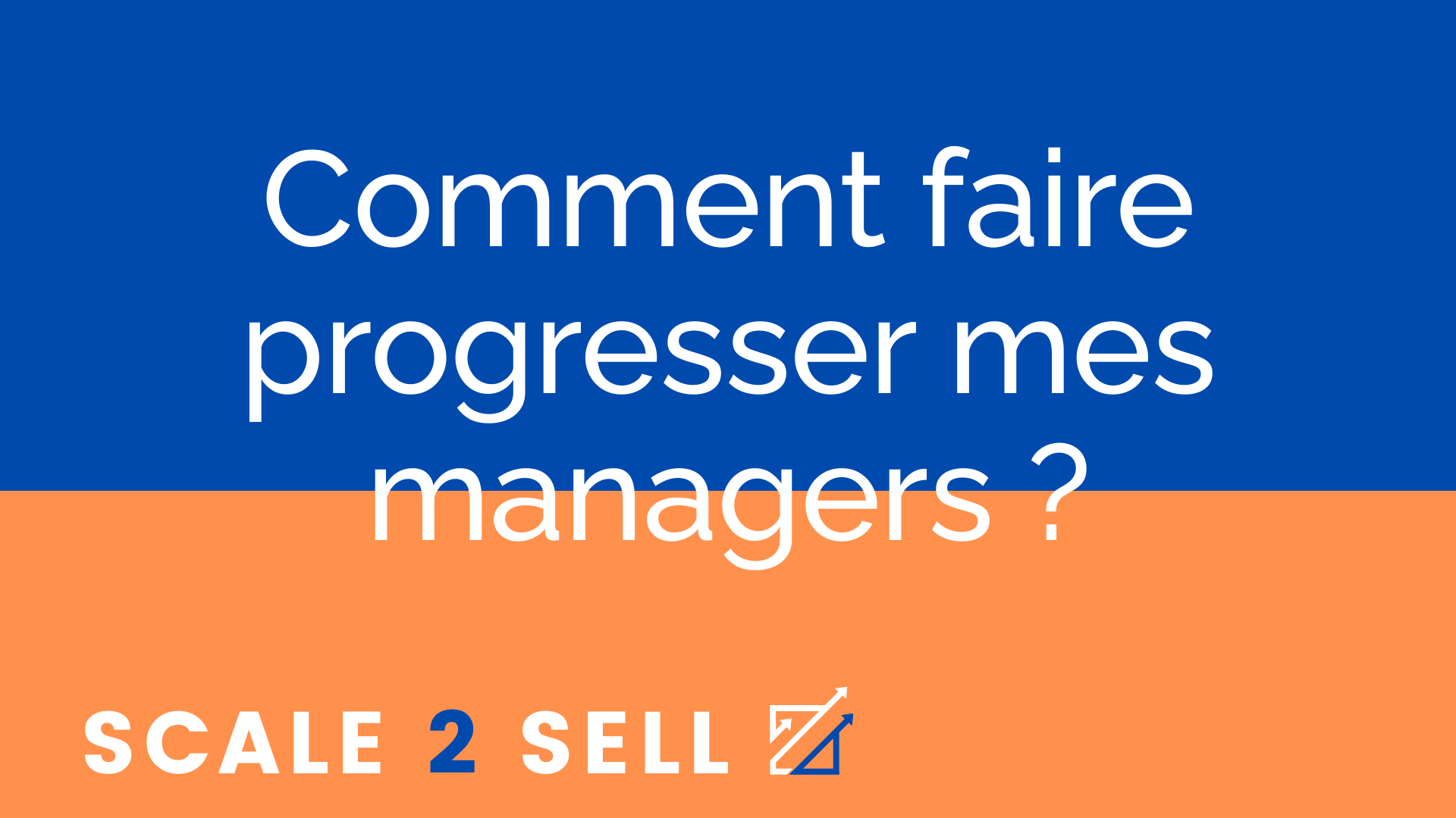 Comment faire progresser mes managers ?