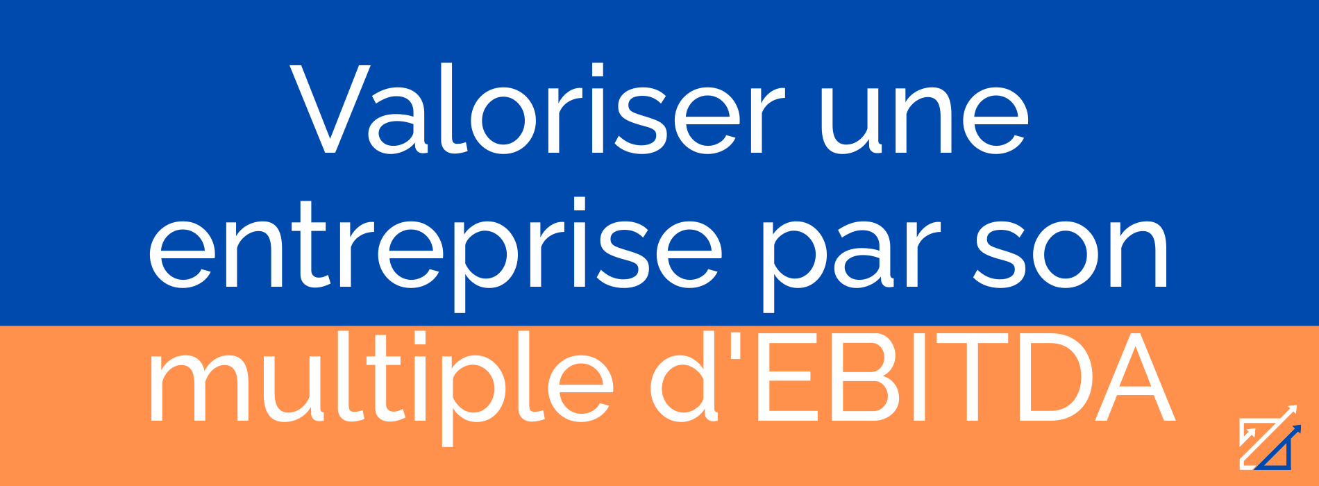 Valoriser une entreprise par son multiple d'EBITDA