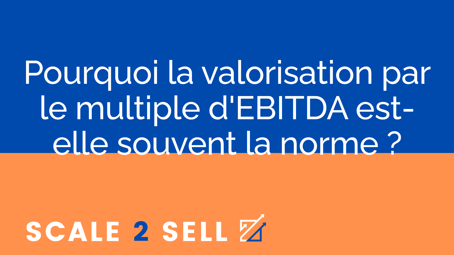 Pourquoi la valorisation par le multiple d'EBITDA est-elle souvent la norme ?