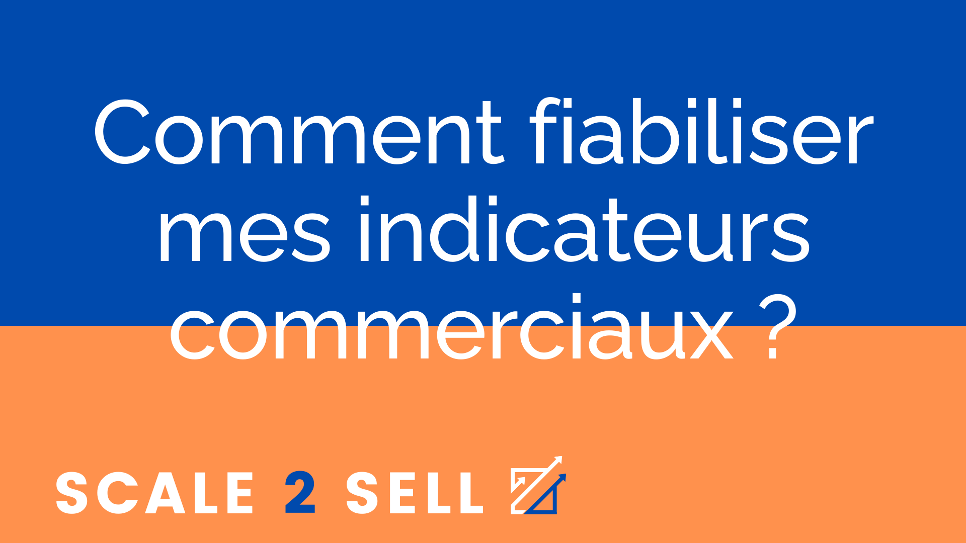 Comment fiabiliser mes indicateurs commerciaux ?