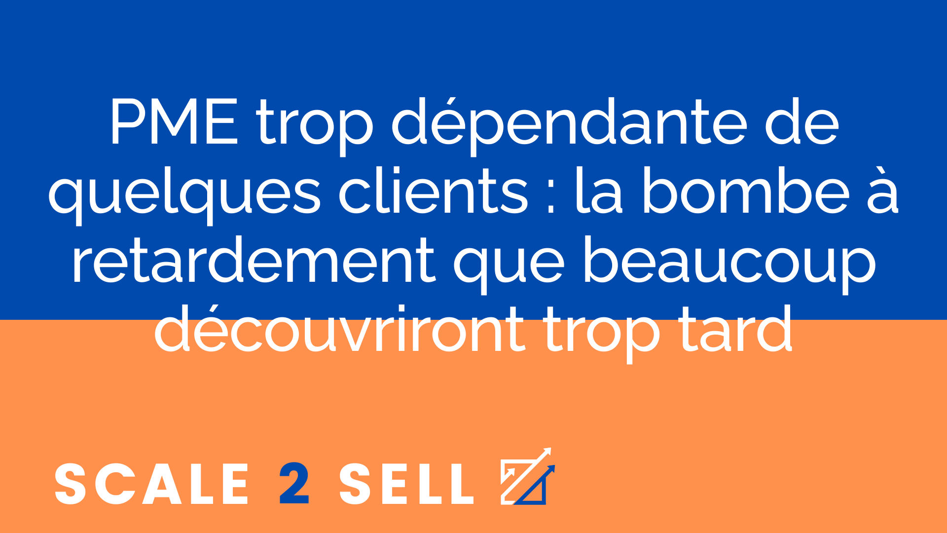 PME trop dépendante de quelques clients : la bombe à retardement que beaucoup découvriront trop tard