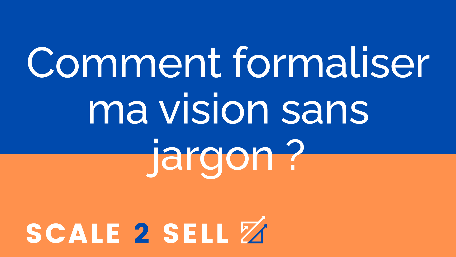 Comment formaliser ma vision sans jargon ?