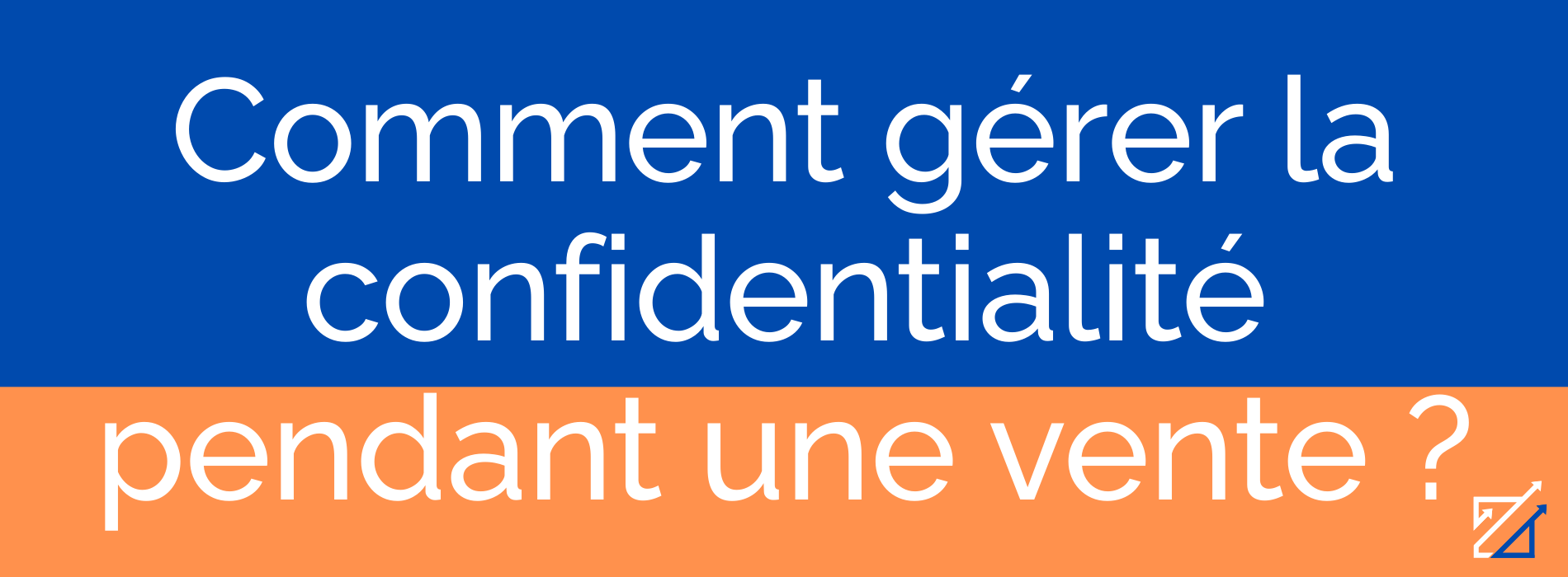 Comment gérer la confidentialité pendant une vente ?