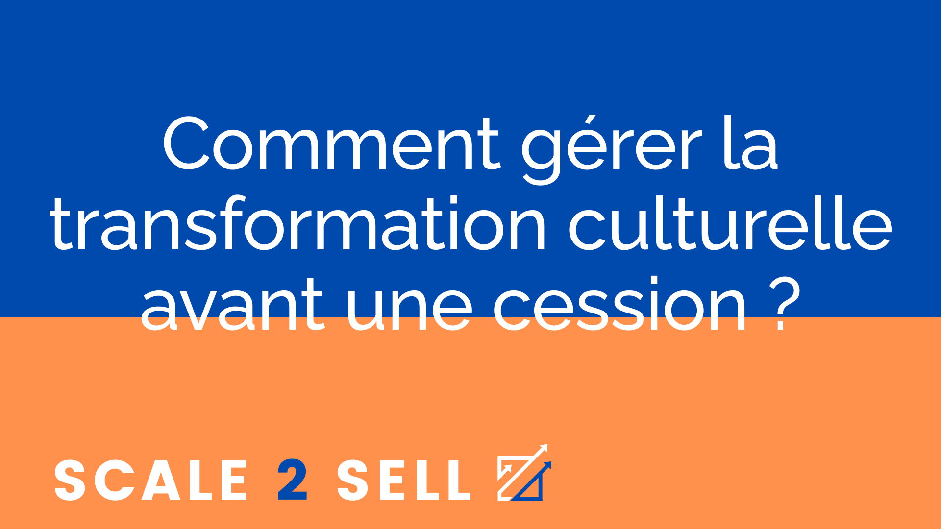 Comment gérer la transformation culturelle avant une cession ?