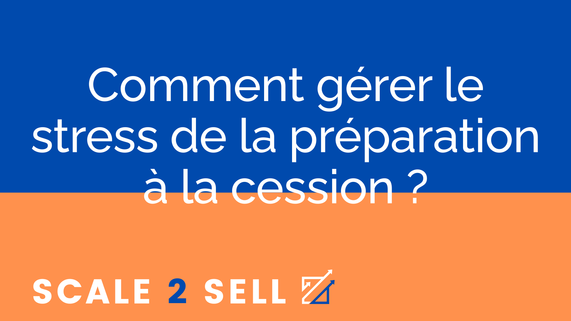 Comment gérer le stress de la préparation à la cession ?