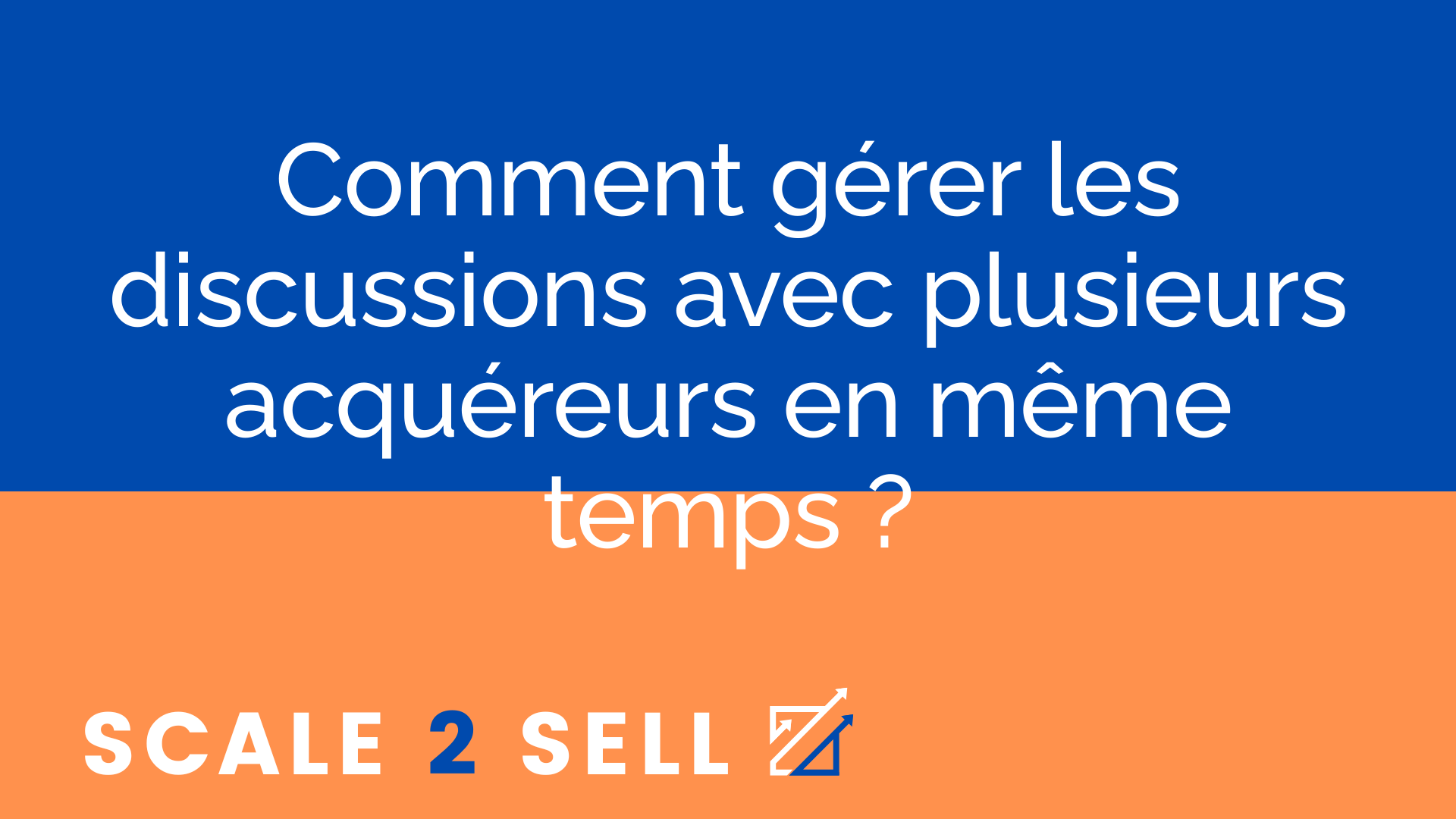 Comment gérer les discussions avec plusieurs acquéreurs en même temps ?