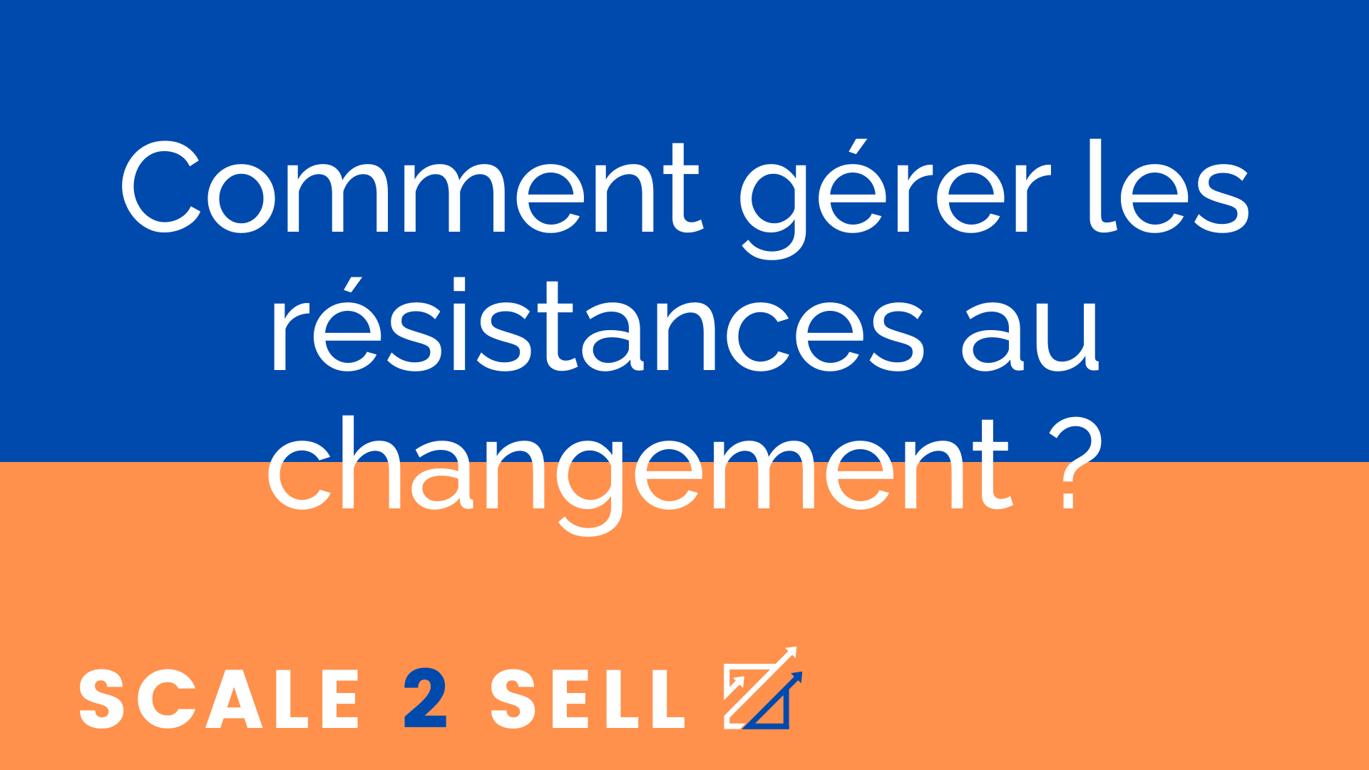Comment gérer les résistances au changement ?