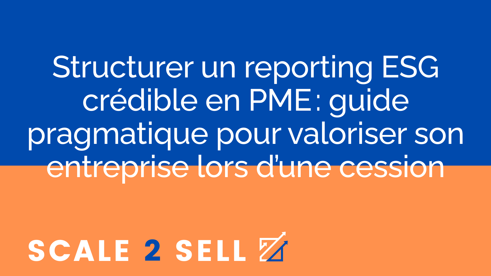 Structurer un reporting ESG crédible en PME : guide pragmatique pour valoriser son entreprise lors d’une cession