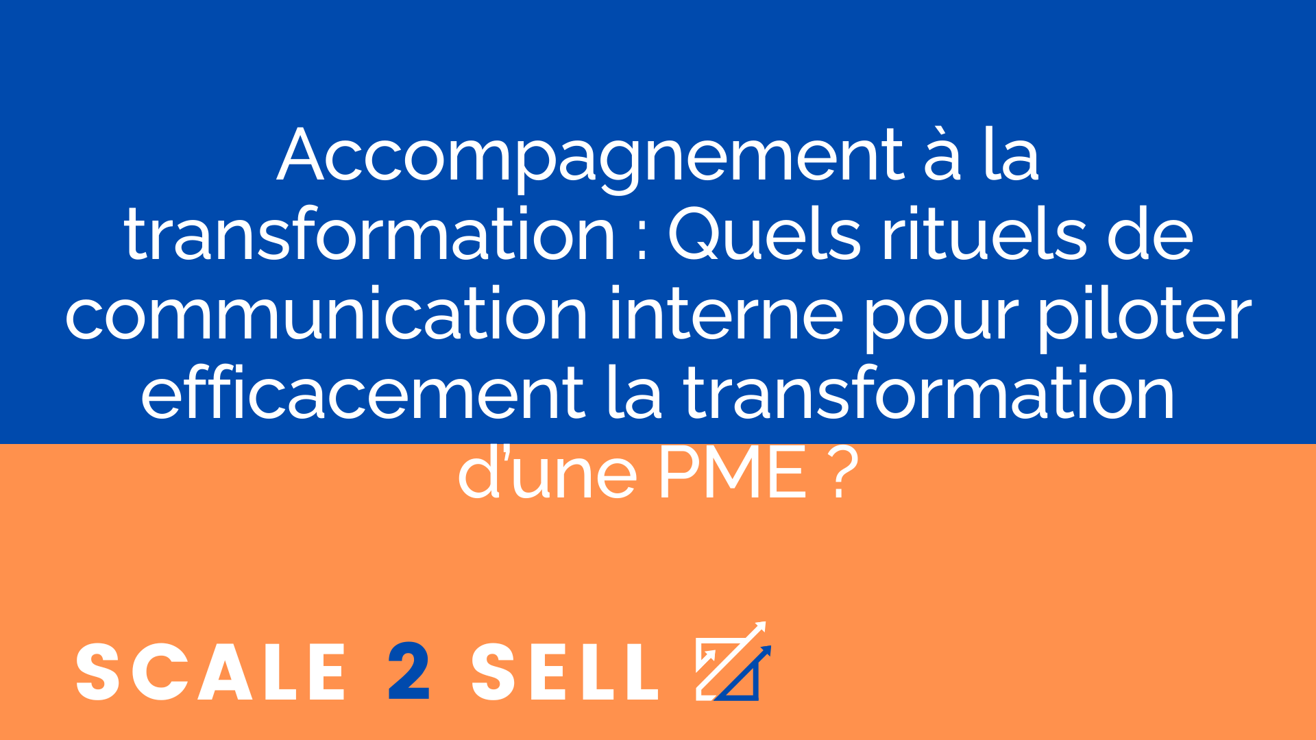 Accompagnement à la transformation : Quels rituels de communication interne pour piloter efficacement la transformation d’une PME ?