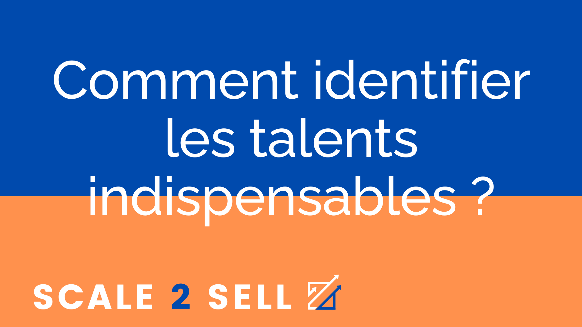 Comment identifier les talents indispensables ?
