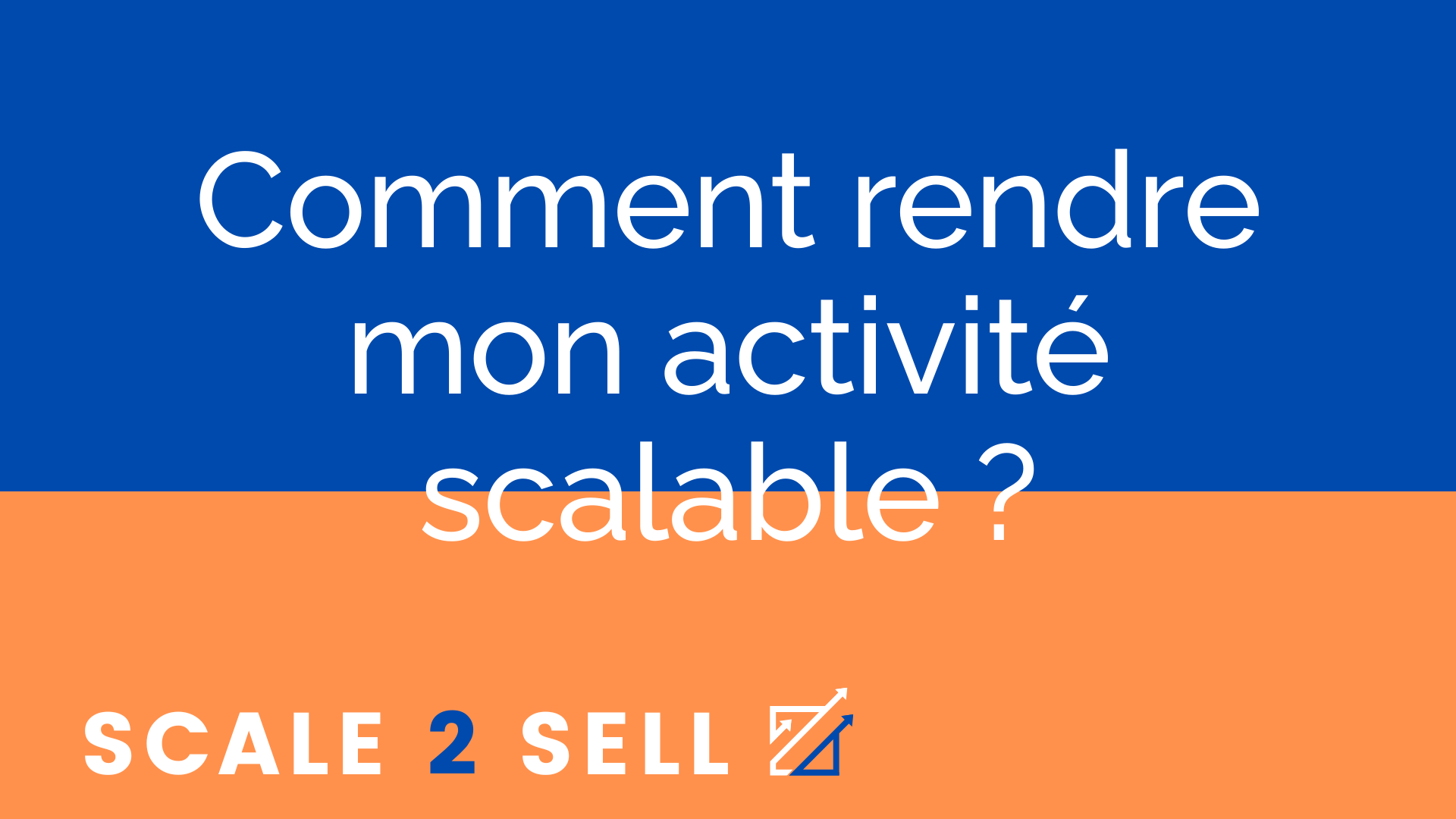 Comment rendre mon activité scalable ?