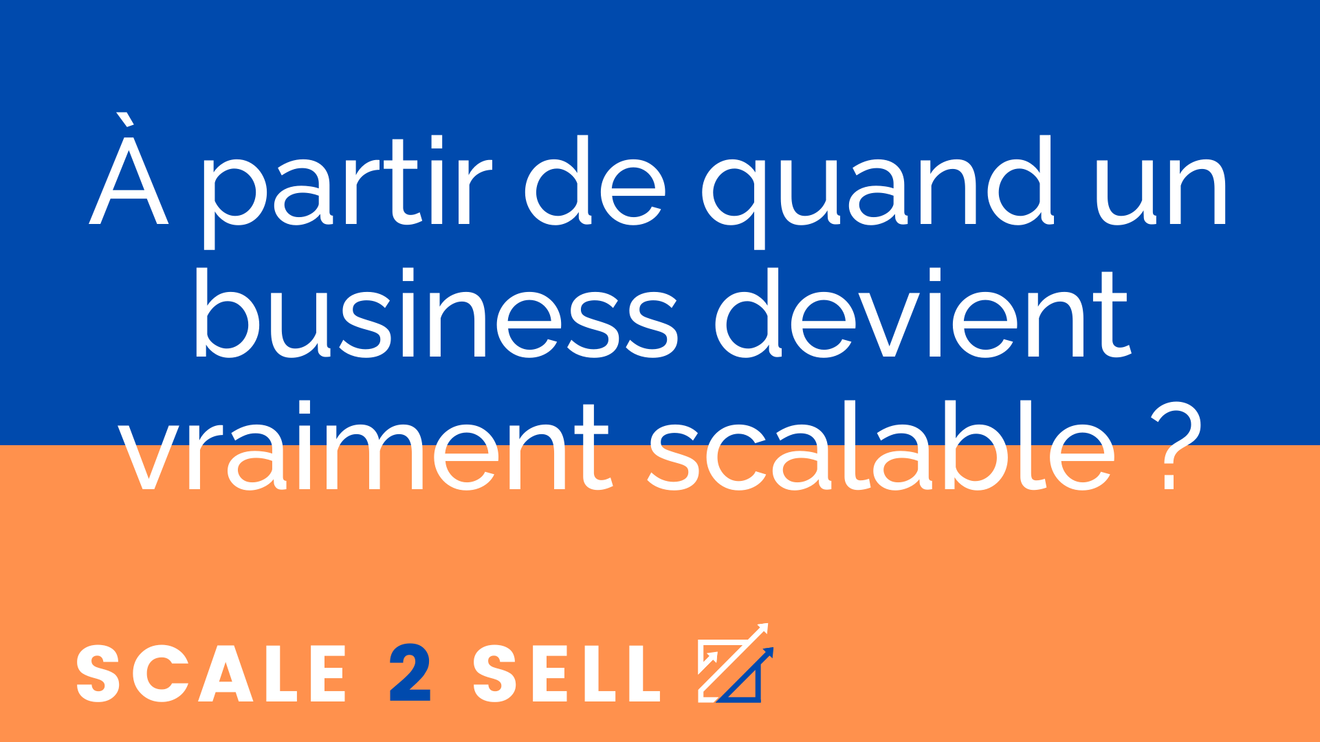 À partir de quand un business devient vraiment scalable ?